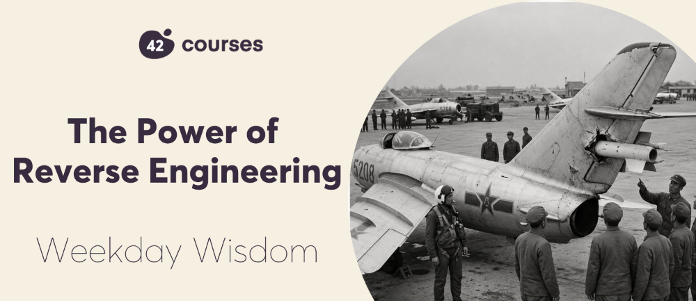 Weekday Wisdom: The Power of Reverse Engineering